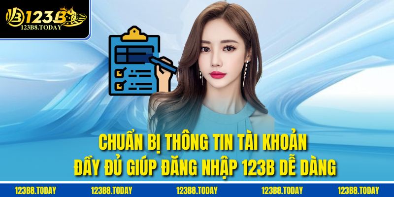 Chuẩn bị thông tin tài khoản đầy đủ giúp Đăng nhập 123b dễ dàng