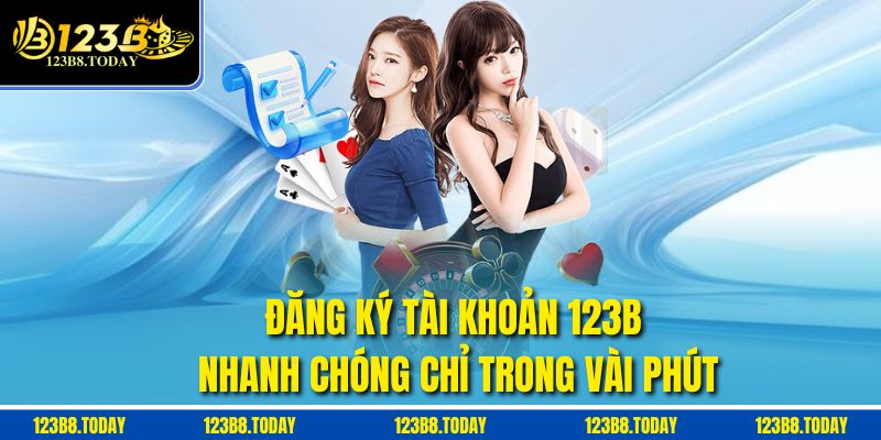 Đăng ký tài khoản 123B nhanh chóng chỉ trong vài phút