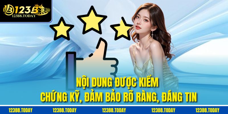 Nội dung được kiểm chứng kỹ, đảm bảo rõ ràng, đáng tin