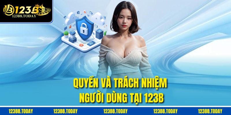 Quyền và trách nhiệm người dùng tại 123b