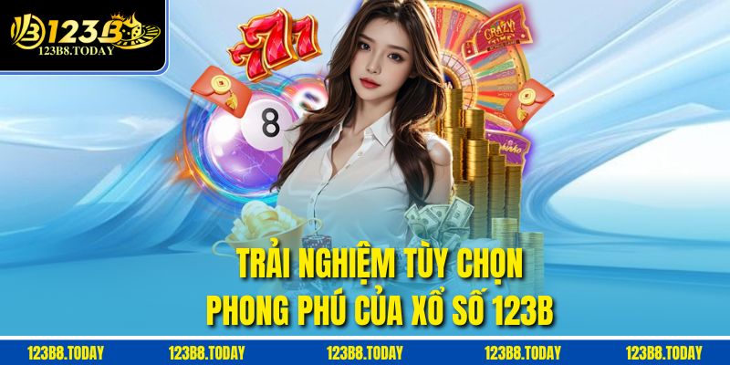 Trải nghiệm tùy chọn phong phú của Xổ số 123b
